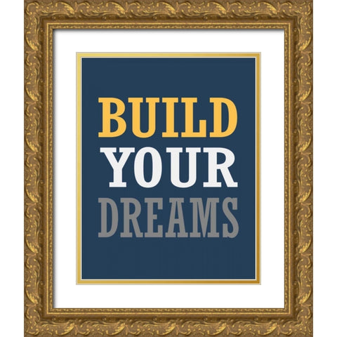 Build Your Dreams Gold Ornate Wood Framed Art Print with Double Matting by Robinson, Tamara