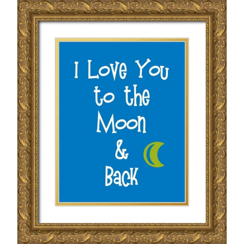 I Love You to the Moon and Back Gold Ornate Wood Framed Art Print with Double Matting by Robinson, Tamara
