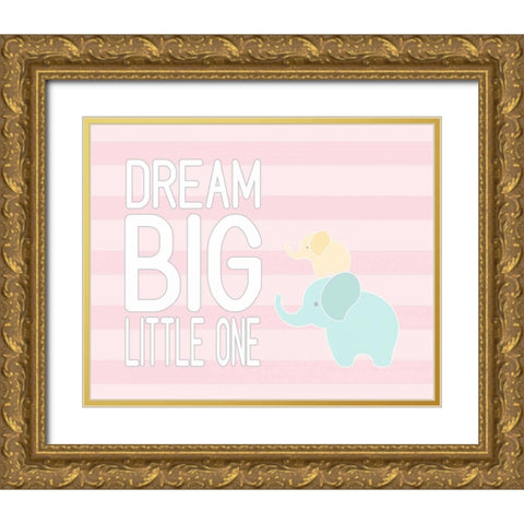 Dream Big Little One - Pink II Gold Ornate Wood Framed Art Print with Double Matting by Robinson, Tamara