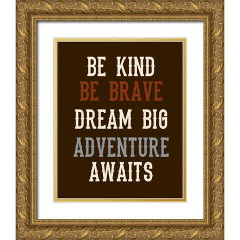 Be Brave on Brown Gold Ornate Wood Framed Art Print with Double Matting by Robinson, Tamara