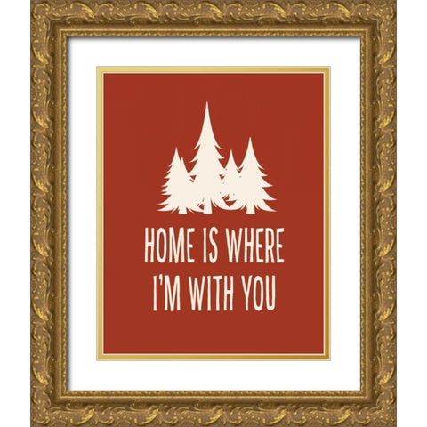 Home is Where Im With You Gold Ornate Wood Framed Art Print with Double Matting by Robinson, Tamara