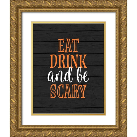 Eat, Drink, Be Scary Gold Ornate Wood Framed Art Print with Double Matting by Robinson, Tamara