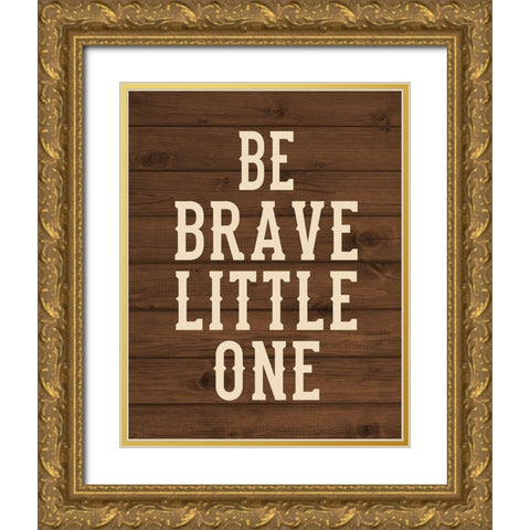 Be Brave, Little One Gold Ornate Wood Framed Art Print with Double Matting by Robinson, Tamara