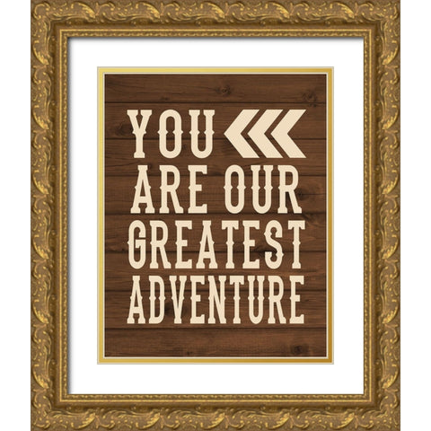 You Are Our Greatest Adventure Gold Ornate Wood Framed Art Print with Double Matting by Robinson, Tamara