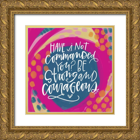 Be Strong and Courageous Gold Ornate Wood Framed Art Print with Double Matting by Wieners, Valerie