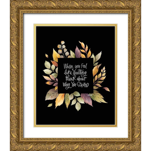 When You Feel Like Quitting Gold Ornate Wood Framed Art Print with Double Matting by Wieners, Valerie