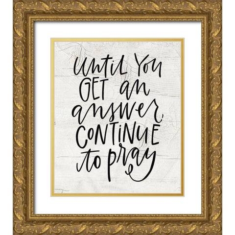 Until You Get an Answer Gold Ornate Wood Framed Art Print with Double Matting by Wieners, Valerie