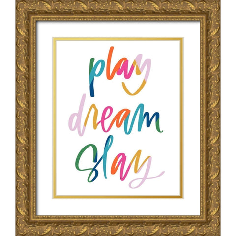 Play, Dream, Slay Gold Ornate Wood Framed Art Print with Double Matting by Wieners, Valerie