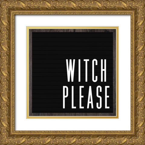 Witch Please Gold Ornate Wood Framed Art Print with Double Matting by Wieners, Valerie