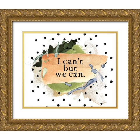 We Can Gold Ornate Wood Framed Art Print with Double Matting by Wieners, Valerie