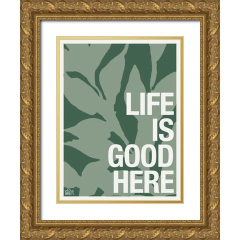 Life is Good Here Gold Ornate Wood Framed Art Print with Double Matting by Wieners, Valerie