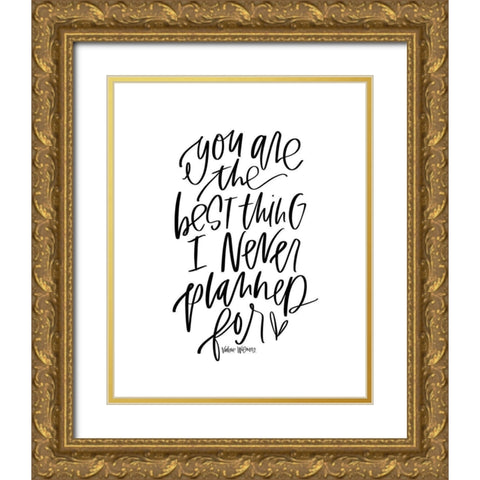 Best Thing I Never Planned Gold Ornate Wood Framed Art Print with Double Matting by Wieners, Valerie