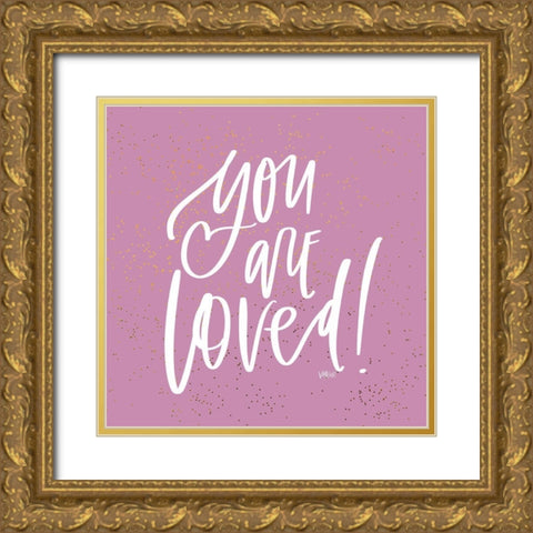 You Are Loved Gold Ornate Wood Framed Art Print with Double Matting by Wieners, Valerie