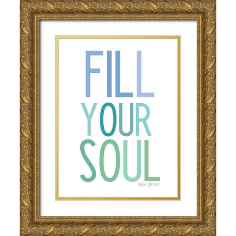 Fill Your Soul Gold Ornate Wood Framed Art Print with Double Matting by Wieners, Valerie