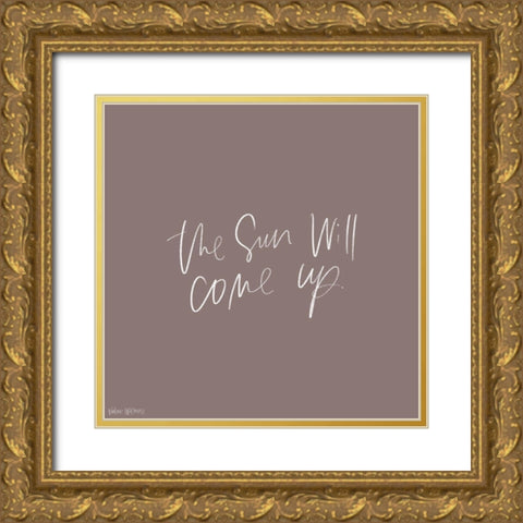 The Sun Will Come Up Gold Ornate Wood Framed Art Print with Double Matting by Wieners, Valerie