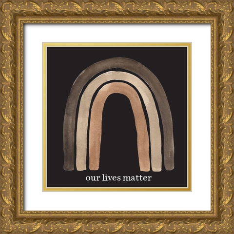 Our Lives Matter Gold Ornate Wood Framed Art Print with Double Matting by Wieners, Valerie