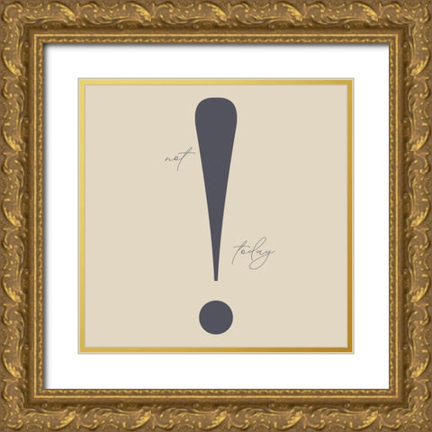 Not Today Gold Ornate Wood Framed Art Print with Double Matting by Sommers, Mindy