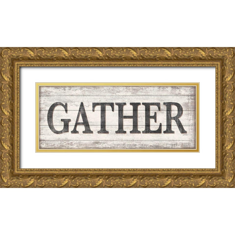 Gather Wood Sign  Gold Ornate Wood Framed Art Print with Double Matting by Killeen, Jen