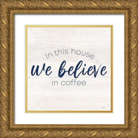 Coffee Kitchen Humor VII-Believe Gold Ornate Wood Framed Art Print with Double Matting by Reed, Tara