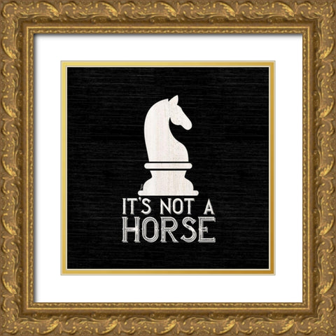 Chess Sentiment black IV-Not a Horse Gold Ornate Wood Framed Art Print with Double Matting by Reed, Tara