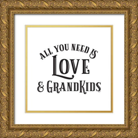Grandparent Life I-All You Need 1 Gold Ornate Wood Framed Art Print with Double Matting by Reed, Tara