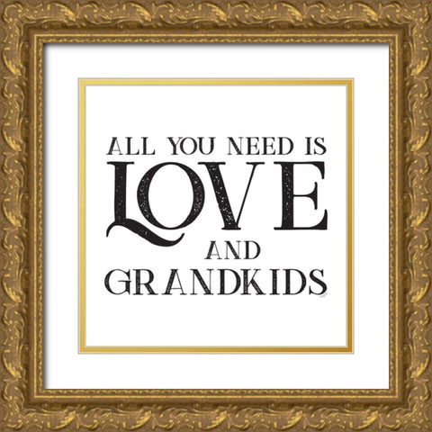 Grandparent Life I-All You Need 2 Gold Ornate Wood Framed Art Print with Double Matting by Reed, Tara