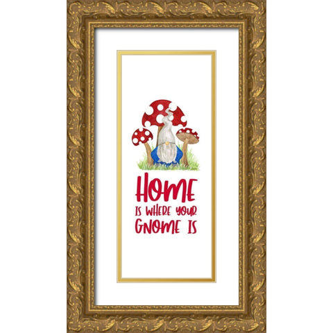 Gardening Gnomes Sentiment vertical I-Home is Gold Ornate Wood Framed Art Print with Double Matting by Reed, Tara