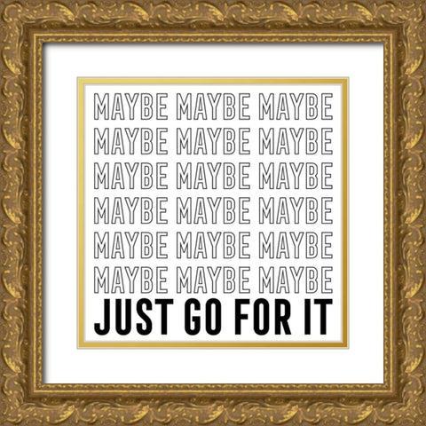 In Black And White IV-Just Go For It Gold Ornate Wood Framed Art Print with Double Matting by JC Designs