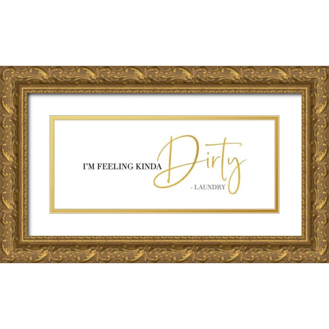 Laundry Art panel I-Feeling Dirty Gold Ornate Wood Framed Art Print with Double Matting by Reed, Tara