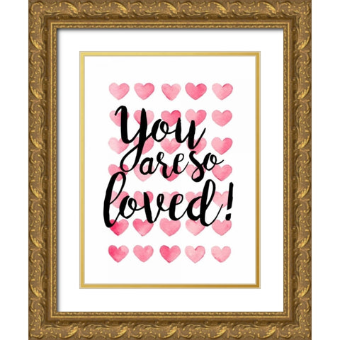 You Are So Loved! Gold Ornate Wood Framed Art Print with Double Matting by Coleman, Joan