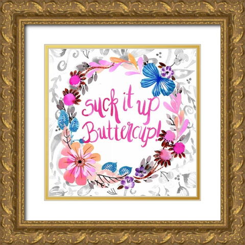 Suck It Up Buttercup Gold Ornate Wood Framed Art Print with Double Matting by Esther Bley Designs