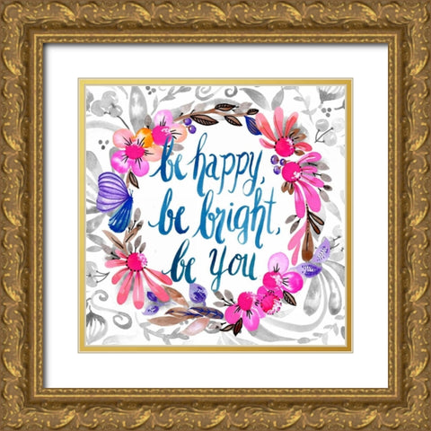Be Happy, Be Bright, Be You Gold Ornate Wood Framed Art Print with Double Matting by Esther Bley Designs