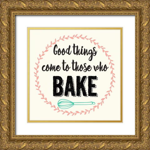 Good Thing Come To Those Who Bake Gold Ornate Wood Framed Art Print with Double Matting by Z Studio