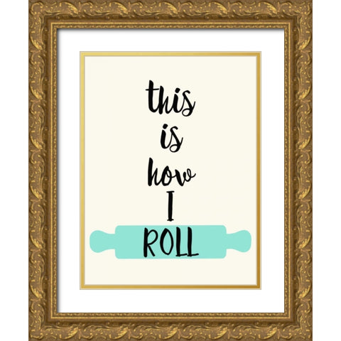 This IS How I Roll Gold Ornate Wood Framed Art Print with Double Matting by Z Studio