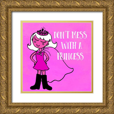 Dont Mess With A Princess Gold Ornate Wood Framed Art Print with Double Matting by Z Studio