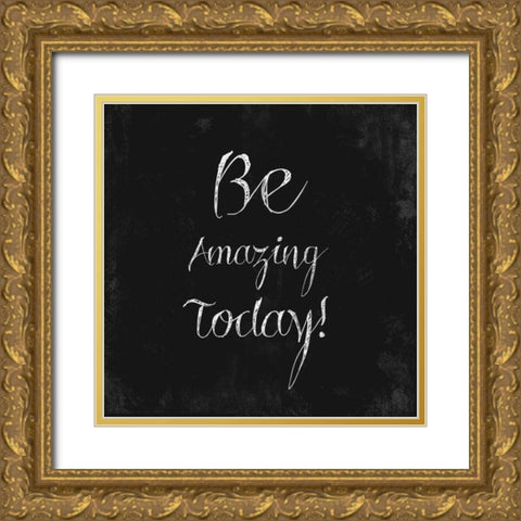 Be Amazing Today! Gold Ornate Wood Framed Art Print with Double Matting by Taylor, Evangeline