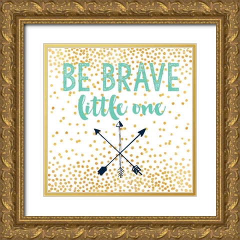 Be Brave Gold Ornate Wood Framed Art Print with Double Matting by Taylor, Evangeline