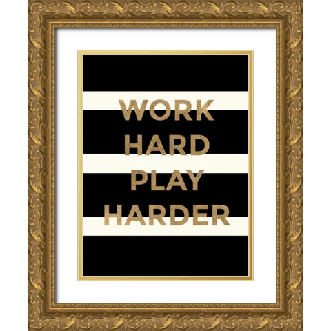 Work Hard, Play Harder Gold Ornate Wood Framed Art Print with Double Matting by Taylor, Evangeline