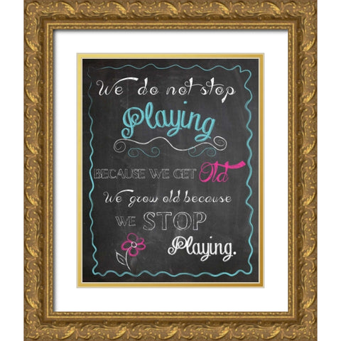 WE DO NOT STOP PLAYING Gold Ornate Wood Framed Art Print with Double Matting by Ballantyne, Piper