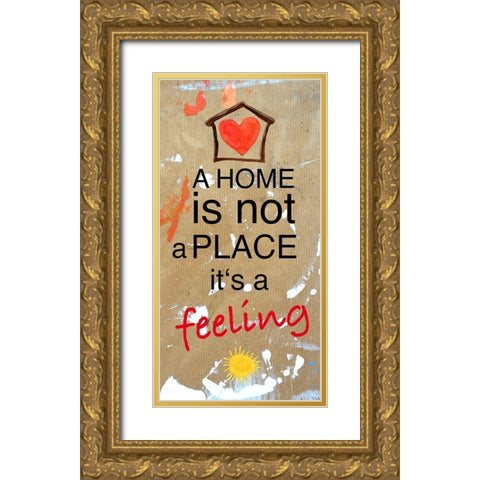 A Home is not a Place its a feeling Gold Ornate Wood Framed Art Print with Double Matting by Holzner, Renate