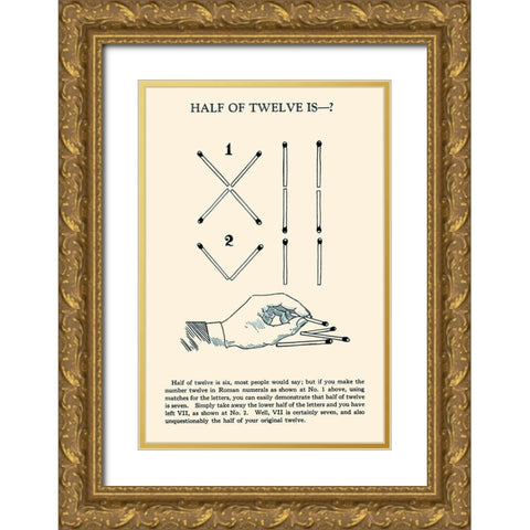 Half of Twelve is -? Gold Ornate Wood Framed Art Print with Double Matting by Retromagic