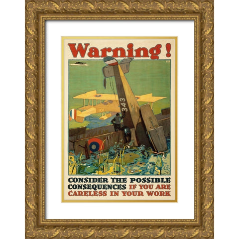 Warning! Consider the Possible Consequences If You Are Careless in Your Work, 1917 Gold Ornate Wood Framed Art Print with Double Matting by Britton, L.N.