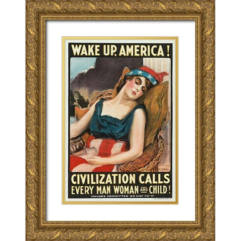 Wake up America! Civilization calls every man, woman and child!, 1917 Gold Ornate Wood Framed Art Print with Double Matting by Flagg, James Montgomery