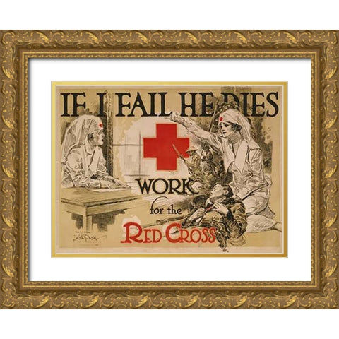 If I fail he dies. Work for the Red Cross, ca. 1918 Gold Ornate Wood Framed Art Print with Double Matting by McCoy, Arthur G.