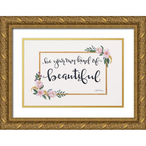 Be Your Own Kind of Beautiful Gold Ornate Wood Framed Art Print with Double Matting by Chavez, April
