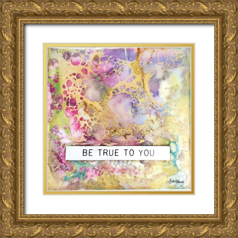 Be True to You Gold Ornate Wood Framed Art Print with Double Matting by Hallowell, Britt