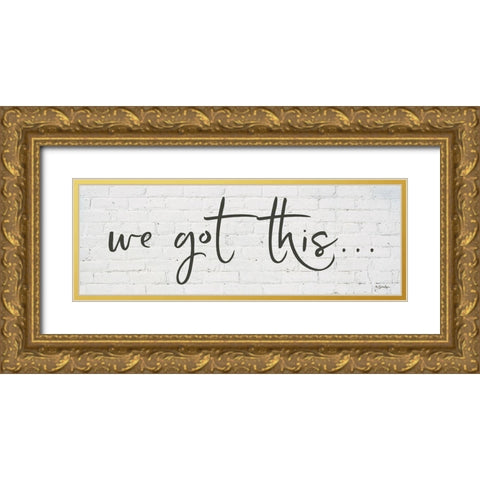 We Got Thisâ€¦     Gold Ornate Wood Framed Art Print with Double Matting by Boyer, Susie