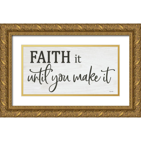 Faith It Until You Make It   Gold Ornate Wood Framed Art Print with Double Matting by Boyer, Susie
