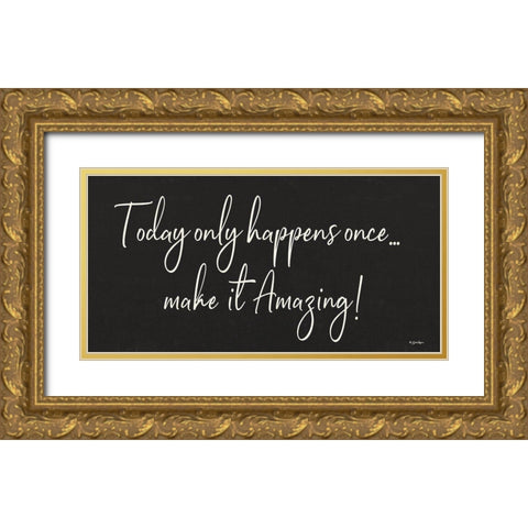 Today Only Happens Once Gold Ornate Wood Framed Art Print with Double Matting by Boyer, Susie