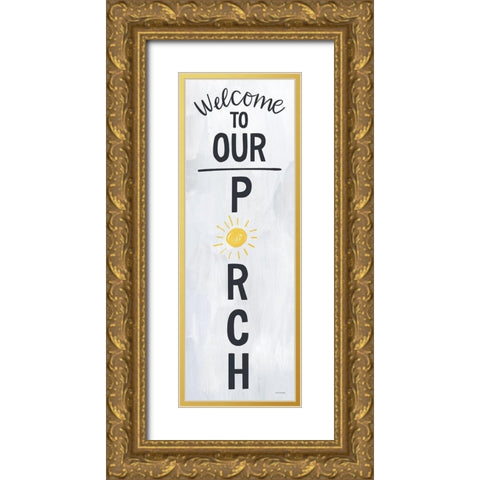 Welcome to Our Porch Gold Ornate Wood Framed Art Print with Double Matting by Lady Louise Designs